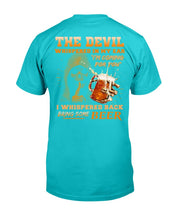 Load image into Gallery viewer, The Devil Whispered In My Ear " I'm Coming For You " I Whispered Back Bring Some Beer T-Shirt