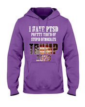 Load image into Gallery viewer, I Have PTSD Pretty Tired of Stupid Democrats Trump 2020 Hoodies