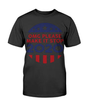 Load image into Gallery viewer, OMG Please Make It Stop 2020 T-Shirt
