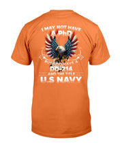 Load image into Gallery viewer, I May Not Have A PhD But I Do Have A DD-214 And The Title U.S. Navy T-Shirt