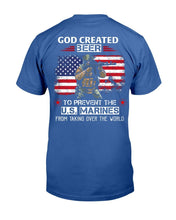 Load image into Gallery viewer, God Created Beer To Prevent The U.S. Marines From Taking Over The World T-Shirt