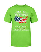 Load image into Gallery viewer, Only Two Defining Forces Have Ever Offered To Die For You Jesus Christ And The American Veteran T-Shirt