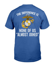 Load image into Gallery viewer, U.S. Marine The Difference Is None Of Us Almost Joined T-Shirt