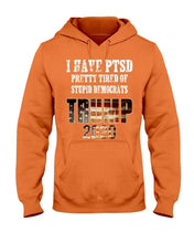 Load image into Gallery viewer, I Have PTSD Pretty Tired of Stupid Democrats Trump 2020 Hoodies