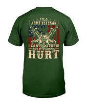 Load image into Gallery viewer, I Am Army Veteran I Can Fix Stupid But It's Gonna Hurt T-Shirt