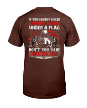 Load image into Gallery viewer, If You Haven't Risked Coming Home Under Flag Veteran T-Shirt
