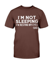Load image into Gallery viewer, I'm Not Sleeping I'm Resting My Eyes Dad T-Shirt
