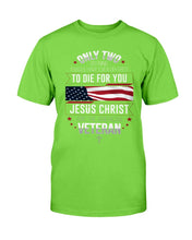 Load image into Gallery viewer, Only Two Defining Forces Have Ever Offered To Die For You T-Shirt