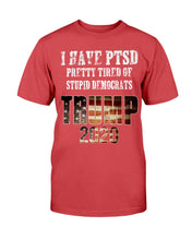Load image into Gallery viewer, I Have PTSD Pretty Tired of Stupid Democrats Trump 2020 T-Shirt