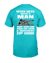 Load image into Gallery viewer, Never Mess With A Man That Can End Your Life From A Different Zip Code T-Shirt