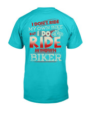 Load image into Gallery viewer, I Don't Ride My Own Bike But I Do Ride My Own Biker T-Shirt