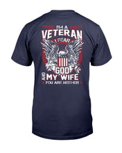 Load image into Gallery viewer, I'm A Veteran I Fear God And My Wife You Are Neither T-Shirt