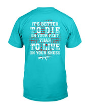 Load image into Gallery viewer, It's Better To Die On Your Feet Than To Live On Your Knees T-Shirt