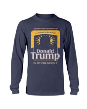 Load image into Gallery viewer, The Best Part Of Waking Up Donald Trump Is My President Long Sleeve