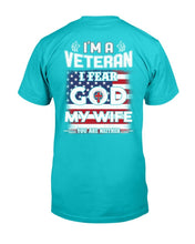 Load image into Gallery viewer, I'm A Veteran I Fear God My Wife You Are Neither T-Shirt