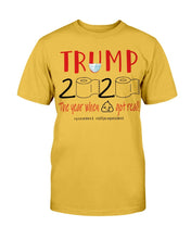 Load image into Gallery viewer, Trump 2020 The Year When Shit Got Real! T-Shirt