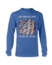 Load image into Gallery viewer, Hey Snowflake You Are Not Special Long Sleeve