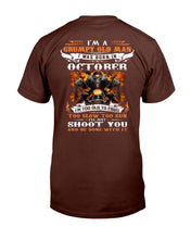 Load image into Gallery viewer, I'm A Grumpy Old Man I Was Born In October I'll Just Shoot You And Be Done With It T-Shirt