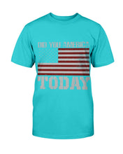 Load image into Gallery viewer, Did You America Today T-Shirt