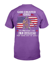 Load image into Gallery viewer, God Created Beer To Prevent The U.S. Marines From Taking Over The World T-Shirt