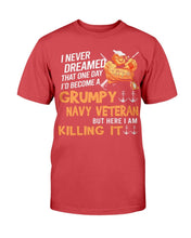 Load image into Gallery viewer, Grumpy Navy Veteran But Here I Am Killing It T-Shirt