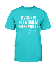 Load image into Gallery viewer, My Guns Is Not A Threat Unless You Are T-Shirt