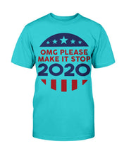Load image into Gallery viewer, OMG Please Make It Stop 2020 T-Shirt