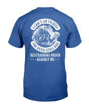 Load image into Gallery viewer, I Can't Go To Hell The Devil Still Has Restraining Order Against Me T-Shirt