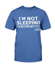 Load image into Gallery viewer, I'm Not Sleeping I'm Resting My Eyes Dad T-Shirt