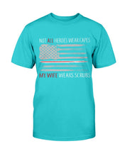 Load image into Gallery viewer, Not All Heroes Wear Capes My Wife Wears Scrubs T-Shirt