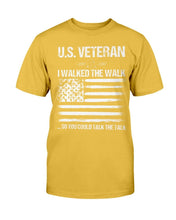 Load image into Gallery viewer, U.S. Veteran I Walked The Walk So You Could Talk The Talk T-Shirt