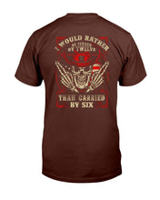 Load image into Gallery viewer, I Would Rather Be Judged By Twelve Than Carried By Six T-Shirt