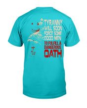 Load image into Gallery viewer, Tyranny Will Soon Force Some Good Men To Fulfill A Dangerous Oath T-Shirt