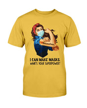 Load image into Gallery viewer, I Can Make Maks, What's Your Superpower? T-Shirt