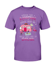 Load image into Gallery viewer, Never Take Camping Advice From Me You'll Only End Up Drunk T-Shirt
