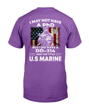 Load image into Gallery viewer, I May Not Have A PhD But I Do Have A DD-214 And The Title U.S. Marine T-Shirt
