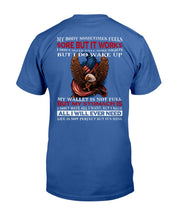 Load image into Gallery viewer, My Body Sometimes Feels Some But It Works But I Do Wake Up T-Shirt