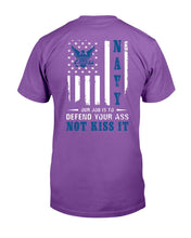 Load image into Gallery viewer, Navy Veteran Our Job Is To Defend Your Ass Not Kiss It T-Shirt