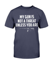 Load image into Gallery viewer, My Guns Is Not A Threat Unless You Are T-Shirt