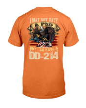 Load image into Gallery viewer, I May Not Have A PhD But I Do Have A DD-214 T-Shirt