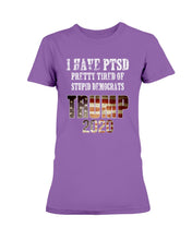 Load image into Gallery viewer, I Have PTSD Pretty Tired of Stupid Democrats Trump 2020 Ladies T-Shirt