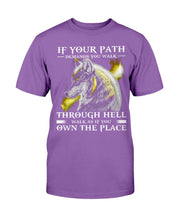 Load image into Gallery viewer, If Your Path Demands You Walk Through Hell Walk As If You Own The Place T-Shirt