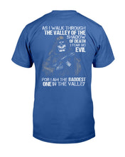 Load image into Gallery viewer, As I Walk Through The Valley Of The Shadow Of Death I Fear No Evil For I Am The Baddest T-Shirt