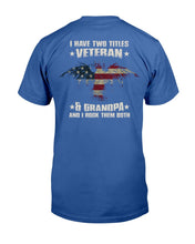 Load image into Gallery viewer, I Have Two Titles Veteran & Grandpa And I Rock Them Both T-Shirt