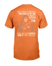 Load image into Gallery viewer, As I Walk Through The Valley Of The Shadow Of Death I Fear No Evil For I Am The Baddest T-Shirt