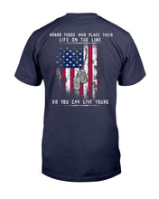 Load image into Gallery viewer, Honor Those Who Place Their Life On The Line So You Can Live Yours T-Shirt