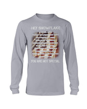 Load image into Gallery viewer, Hey Snowflake You Are Not Special Long Sleeve