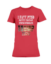 Load image into Gallery viewer, I Have PTSD Pretty Tired of Stupid Democrats Trump 2020 Ladies T-Shirt