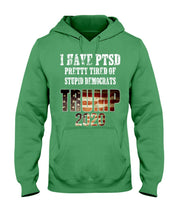 Load image into Gallery viewer, I Have PTSD Pretty Tired of Stupid Democrats Trump 2020 Hoodies