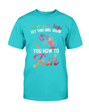 Load image into Gallery viewer, Move Over Boys Let This Girl Show You How To Fish T-Shirt